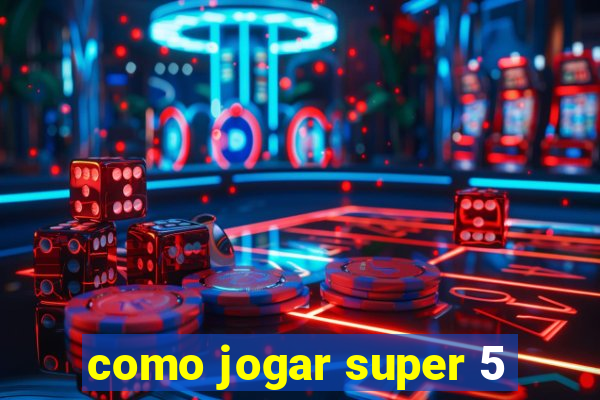 como jogar super 5